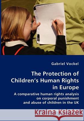 The Protection of Children's Human Rights in Europe Gabriel Vockel 9783836409933 VDM Verlag