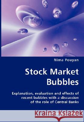 Stock Market Bubbles - Explanation, evaluation and effects of recent bubbles with a discussion Pouyan, Nima 9783836413015 VDM Verlag