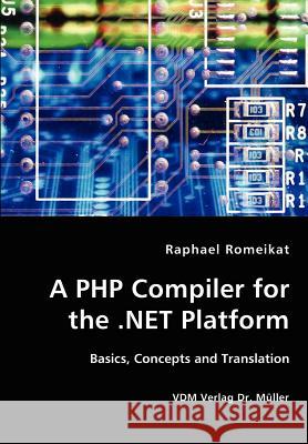 A PHP Compiler for the .NET Platform Romeikat, Raphael 9783836414708 VDM Verlag