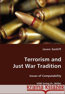 Terrorism and Just War Tradition Jason Gatliff 9783836415828 VDM Verlag