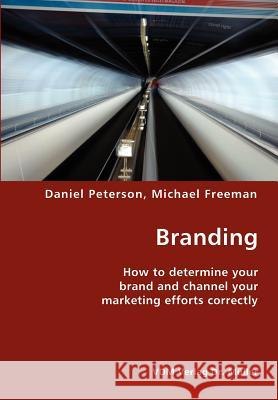 Branding- How to determine your brand and channel your marketing efforts correctly Peterson, Daniel 9783836416740 VDM Verlag