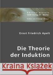 Die Theorie der Induktion Apelt, Ernst F. Krosigk, Esther von  9783836416849 VDM Verlag Dr. Müller