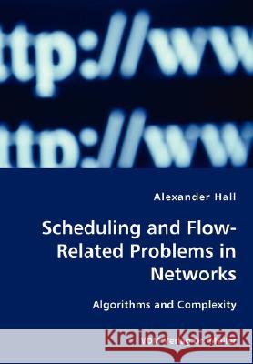 Scheduling and Flow-Related Problems in Networks Alexander Hall 9783836417013