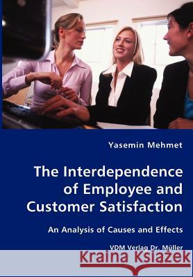 The Interdependence of Employee and Customer Satisfaction Yasemin Mehmet 9783836417334 VDM Verlag