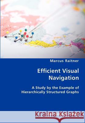 Efficient Visual Navigation: A Study by the Example of Hierarchically Structured Graphs Raitner, Marcus 9783836417945 VDM Verlag