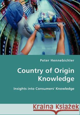 County of Origin Knowledge- Insights into Consumers' Knowledge Peter Hennebichler 9783836418263 VDM Verlag Dr. Mueller E.K.