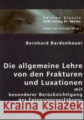 Die allgemeine Lehre von den Frakturen und Luxationen : Mit besonderer Berücksichtigung des Extensionsverfahrens Bardenheuer, Bernhard   9783836418539 VDM Verlag Dr. Müller