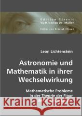 Astronomie und Mathematik in ihrer Wechselwirkung : Mathematische Probleme in der Theorie der Figur der Himmelskörper Lichtenstein, Leon 9783836418973 VDM Verlag Dr. Müller