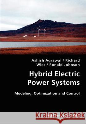 Hybrid Electric Power Systems- Modeling, Optimization and Control Ashish Agrawal Richard Wies Ronald Johnson 9783836419666 VDM Verlag
