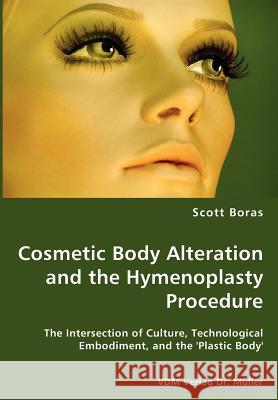 Cosmetic Body Alteration and the Hymenoplasty Procedure Scott Daniel Boras 9783836419697 VDM Verlag