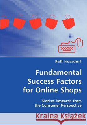 Fundamental Success Factors for Online Shopthe Consumer Perspectives Ralf Hossdorf 9783836419734 VDM Verlag