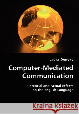 Computer-Mediated Communication- Potential and Actual Effects on the English Language Laura Deneke 9783836419871 VDM Verlag Dr. Mueller E.K.
