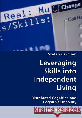 Leveraging Skills Into Independent Living- Distributed Cognition and Cognitive Disability Stefan Carmien 9783836420068 