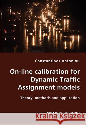 On-line calibration for Dynamic Traffic Assignment models- Theory, methods and application Antoniou, Constantinos 9783836421416