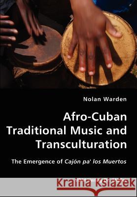 Afro-Cuban Traditional Music and Transculturation Nolan Warden 9783836422055 VDM Verlag