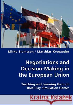 Negotiations and Decision-Making in the European Union - Teaching and Learning through Role-Play Simulation Games Siemssen, Mirko 9783836422635 VDM Verlag