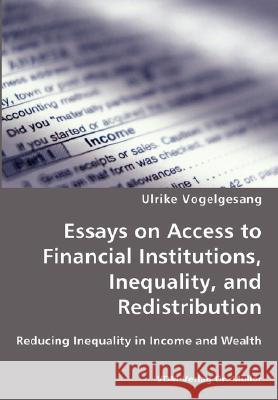 Essays on Access to Financial Institutions, Inequality, and Redistribution Ulrike Vogelgesang 9783836423830 VDM Verlag Dr. Mueller E.K.