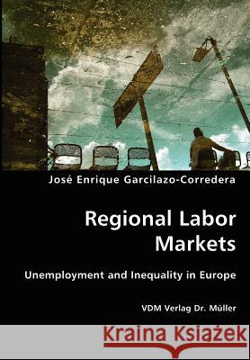 Regional Labor Markets Jos Enrique Garcilazo-Corredera 9783836424233 VDM Verlag