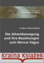 Die Athembewegung und ihre Beziehungen zum Nervus Vagus Rosenthal, Isidor 9783836424615 VDM Verlag Dr. Müller