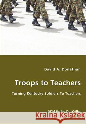 Troops to Teachers - Turning Kentucky Soldiers To Teachers Donathan, David A. 9783836424837 VDM Verlag