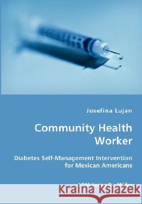 Community Health Worker - Diabetes Self-Management Intervention for Mexican Americans Josefina Lujan 9783836424851 VDM VERLAG DR. MUELLER E.K.