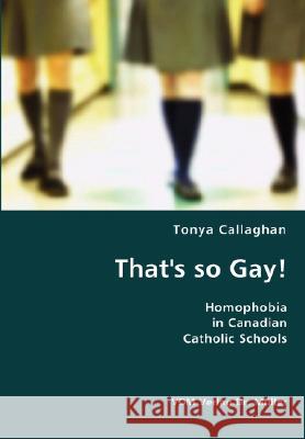 That's so Gay!- Homophobia in Canadian Catholic Schools Callaghan, Tonya 9783836424974