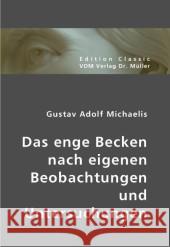Das enge Becken nach eigenen Beobachtungen und Untersuchungen Michaelis, Gustav A. 9783836425032