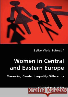 Women in Central and Eastern Europe - Measuring Gender Inequality Differently Sylke Viola Schnepf 9783836425261 VDM Verlag Dr. Mueller E.K.