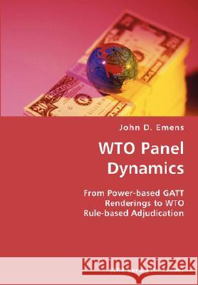 WTO Panel Dynamics- From Power-based GATT Renderings to WTO Rule-based Adjudication Emens, John D. 9783836425391 VDM VERLAG DR. MUELLER E.K.