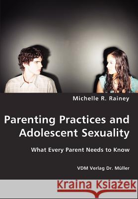Parenting Practices and Adolescent Sexuality Michelle R. Rainey 9783836425933 VDM Verlag