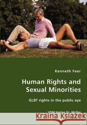 Human Rights and Sexual Minorities - GLBT rights in the public eye Feer, Kenneth 9783836426305 VDM Verlag