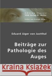 Beiträge zur Pathologie des Auges Jäger von Jaxtthal, Eduard 9783836426527 VDM Verlag Dr. Müller