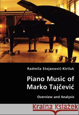 Piano Music of Marko Tajcevic - Overview and Analysis Radmila Stojanovic-Kiriluk 9783836426800