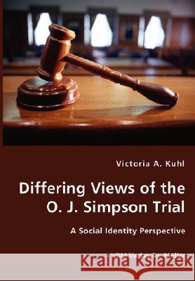 Differing Views of the O. J. Simpson Trial - A Social Identity Perspective Victoria A. Kuhl 9783836426862