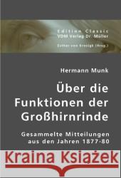 Über die Funktionen der Großhirnrinde : Gesammelte Mitteilungen aus den Jahren 1877-80 Munk, Hermann 9783836426985