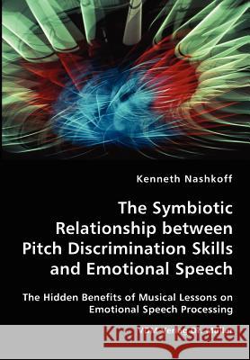 The Symbiotic Relationship between Pitch Discrimination Skills and Emotional Speech Nashkoff, Kenneth 9783836427128 VDM Verlag
