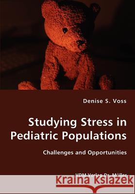 Studying Stress in Pediatric Populations - Challenges and Opportunities Denise S. Voss 9783836427333