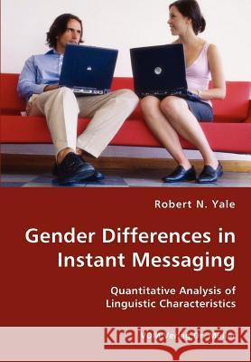 Gender Differences in Instant Messaging - Quantitative Analysis of Linguistic Characteristics Robert N Yale 9783836427746 VDM Verlag Dr. Mueller E.K.