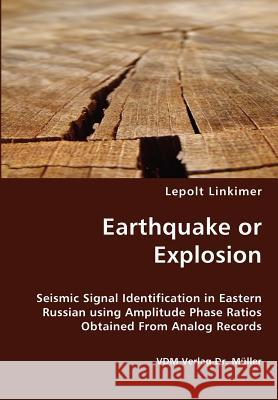 Earthquake or Explosion - Seismic Signal Identification in Eastern Russian using Amplitude Phase Ratios Obtained From Analog Records Linkimer, Lepolt 9783836427777 VDM Verlag