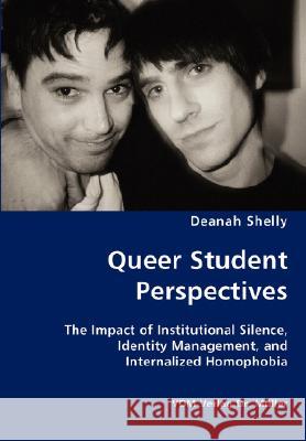 Queer Student Perspectives - The Impact of Institutional Silence, Identity Management, and Internalized Homophobia Deanah Shelly 9783836427838 VDM VERLAG DR. MUELLER E.K.