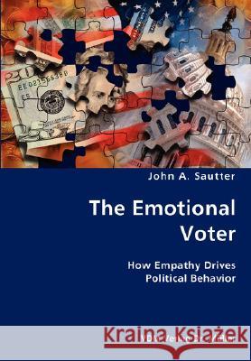 The Emotional Voter- How Empathy Drives Political Behavior John A Sautter 9783836428071