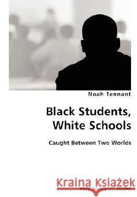 Black Students, White Schools- Caught Between Two Worlds Noah Tennant 9783836428675