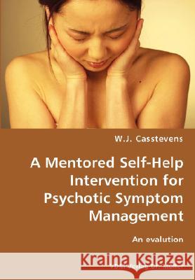 A Mentored Self-Help Intervention for Psychotic Symptom Management W J Casstevens 9783836428767 VDM Verlag Dr. Mueller E.K.