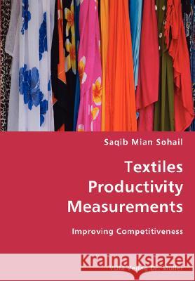 Textiles Productivity Measurements- Improving Competitiveness Saqib Mian Sohail 9783836428972 VDM Verlag