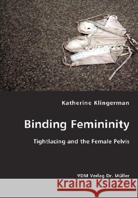 Binding Femininity Katherine Klingerman 9783836429153 VDM Verlag Dr. Mueller E.K.