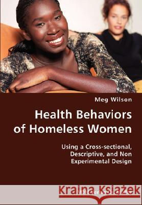 Health Behaviors of Homeless Women- Using a Cross-sectional, Descriptive, and Non Experimental Design Wilson, Meg 9783836429443 VDM Verlag