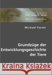 Grundzüge der Entwicklungsgeschichte der Tiere Foster, Michael 9783836429566