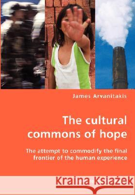 The cultural commons of hope Professor James Arvanitakis (University of Western Sydney Australia) 9783836429740