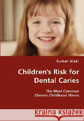 Children's Risk for Dental Caries- The Most Common Chronic Childhood Illness Sumer Alaki 9783836429856 