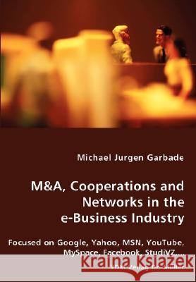 M&A, Cooperations and Networks in the e-Business Industry Garbade, Michael Jurgen 9783836429894 VDM Verlag